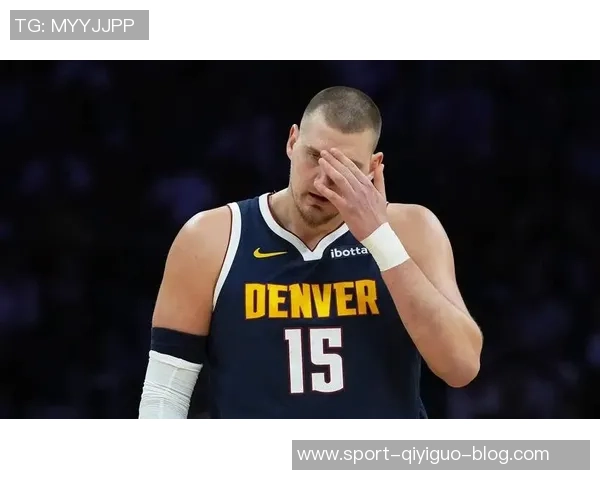 约基奇或将缺席剩余比赛放弃评奖资格以保健康 约基奇或将缺席剩余比赛放弃评奖资格以保健康